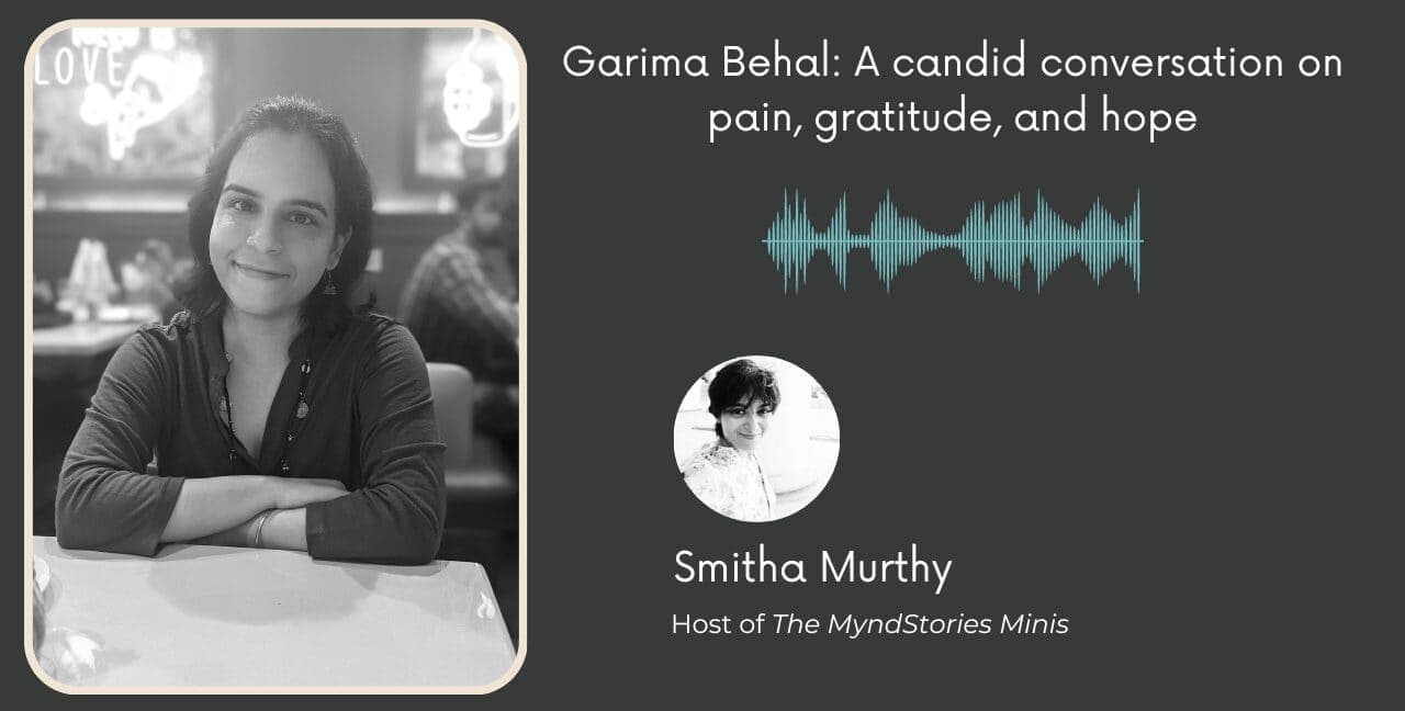 Garima Behal: A candid conversation on pain, gratitude, and hope