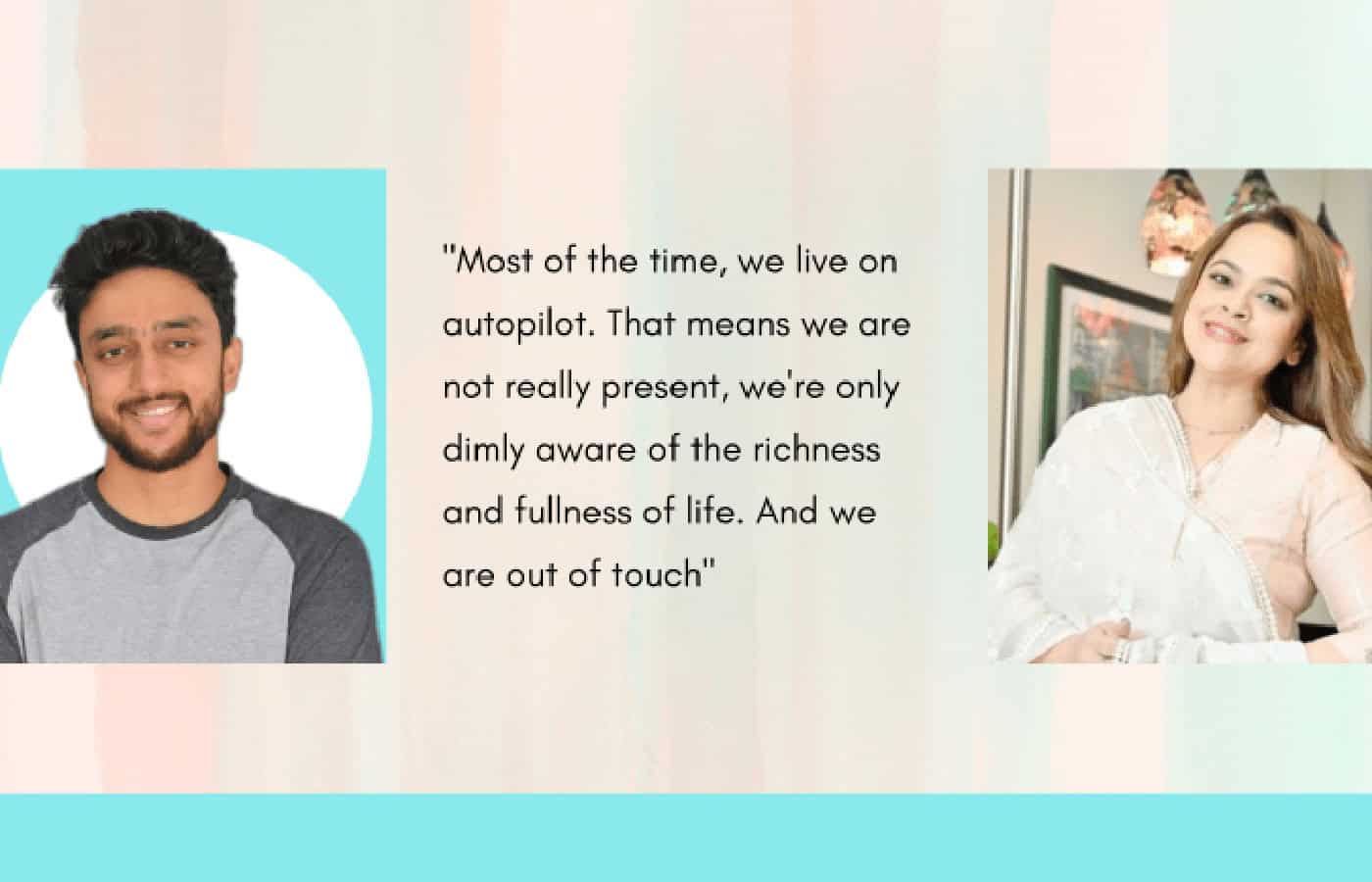 “Mindfulness is having a wiser and purposeful relationship with the present,” says Geetika Arora