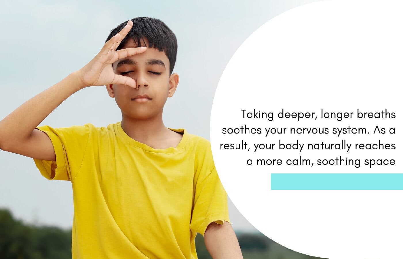 aking deeper, longer breaths soothes your nervous system. As a result, your body naturally reaches a more calm, soothing space.